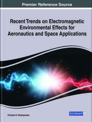 Recent Trends on Electromagnetic Environmental Effects for Aeronautics and Space Applications de Christos D. Nikolopoulos