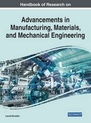 Handbook of Research on Advancements in Manufacturing, Materials, and Mechanical Engineering de Leonid Burstein