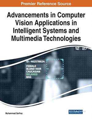 Advancements in Computer Vision Applications in Intelligent Systems and Multimedia Technologies de Muhammad Sarfraz