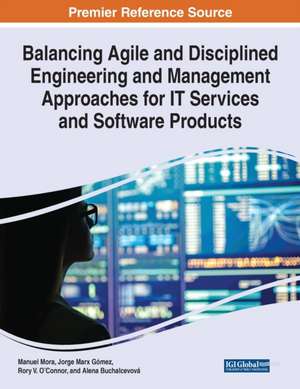 Balancing Agile and Disciplined Engineering and Management Approaches for IT Services and Software Products de Jorge Marx Gómez