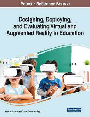 Designing, Deploying, and Evaluating Virtual and Augmented Reality in Education de Gokce Akcayir