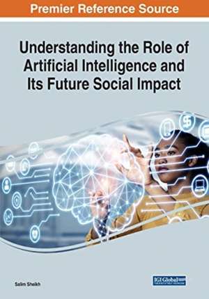 Understanding the Role of Artificial Intelligence and Its Future Social Impact de Salim Sheikh