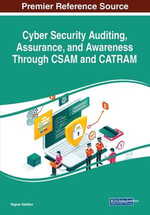 Cyber Security Auditing, Assurance, and Awareness Through CSAM and CATRAM de Regner Sabillon