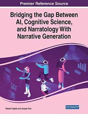 Bridging the Gap Between AI, Cognitive Science, and Narratology With Narrative Generation de Takashi Ogata