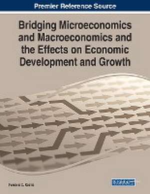 Bridging Microeconomics and Macroeconomics and the Effects on Economic Development and Growth de Pantelis C. Kostis