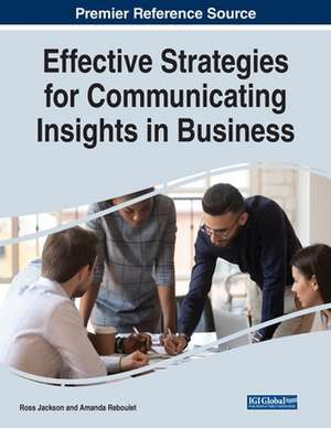 Effective Strategies for Communicating Insights in Business de Ross Jackson