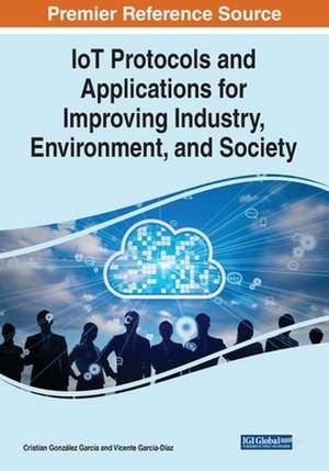 IoT Protocols and Applications for Improving Industry, Environment, and Society de Cristian González García