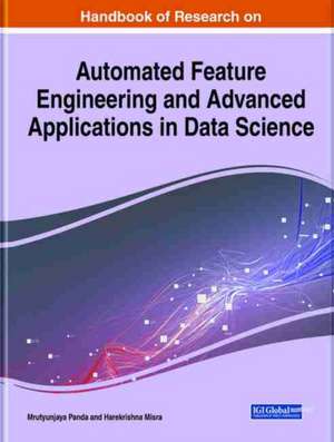 Handbook of Research on Automated Feature Engineering and Advanced Applications in Data Science de Harekrishna Misra