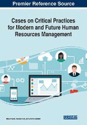 Cases on Critical Practices for Modern and Future Human Resources Management de Devi Akella