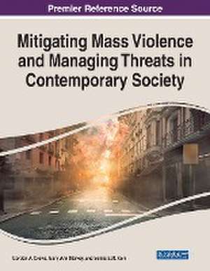 Mitigating Mass Violence and Managing Threats in Contemporary Society de Gordon A. Crews