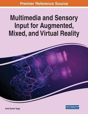 Multimedia and Sensory Input for Augmented, Mixed, and Virtual Reality de Amit Kumar Tyagi