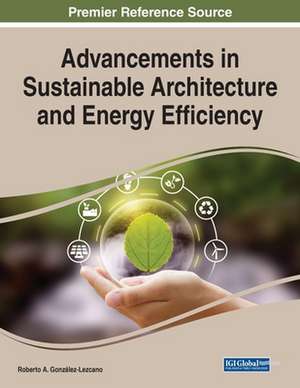 Advancements in Sustainable Architecture and Energy Efficiency de Roberto A. González-Lezcano