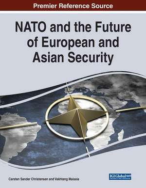 NATO and the Future of European and Asian Security de Carsten Sander Christensen