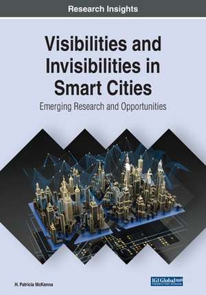 Visibilities and Invisibilities in Smart Cities de H. Patricia McKenna