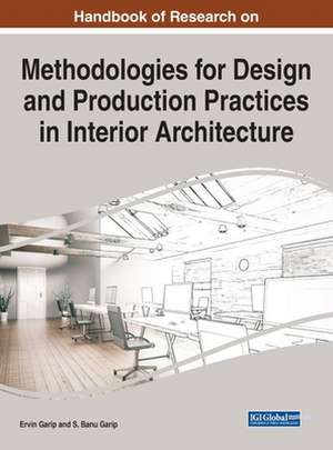 Handbook of Research on Methodologies for Design and Production Practices in Interior Architecture de Ervin Garip