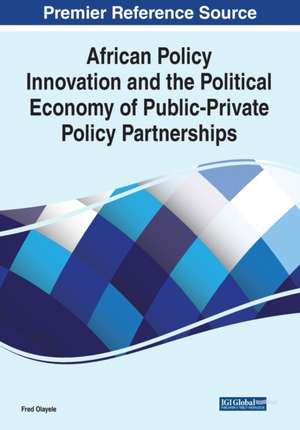 African Policy Innovation and the Political Economy of Public-Private Policy Partnerships de Fred Olayele