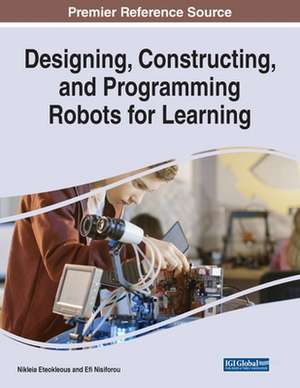 Designing, Constructing, and Programming Robots for Learning de Nikleia Eteokleous