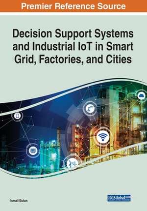 Decision Support Systems and Industrial IoT in Smart Grid, Factories, and Cities de Ismail Butun