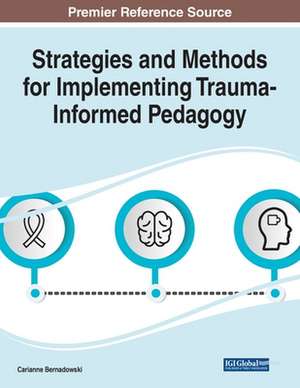 Strategies and Methods for Implementing Trauma-Informed Pedagogy de Carianne Bernadowski