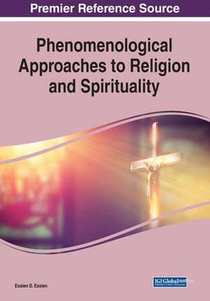 Phenomenological Approaches to Religion and Spirituality, 1 volume de Essien D. Essien