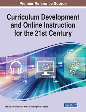 Curriculum Development and Online Instruction for the 21st Century de Tamara Phillips Fudge