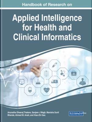 Handbook of Research on Applied Intelligence for Health and Clinical Informatics de Manisha Sunil Bhende