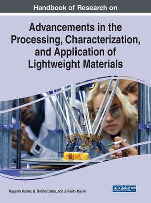 Handbook of Research on Advancements in the Processing, Characterization, and Application of Lightweight Materials de B. Sridhar Babu