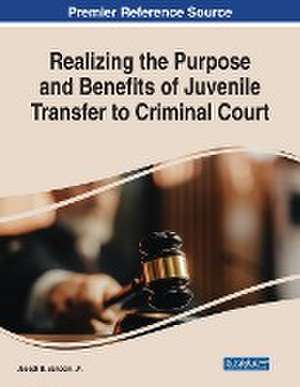 Realizing the Purpose and Benefits of Juvenile Transfer to Criminal Court de Jr. Joseph B. Sanborn