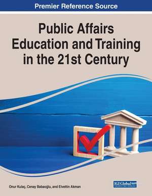 Public Affairs Education and Training in the 21st Century de Elvettin Akman