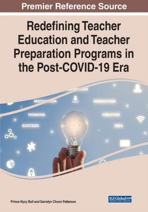 Redefining Teacher Education and Teacher Preparation Programs in the Post-COVID-19 Era de Prince Hycy Bull