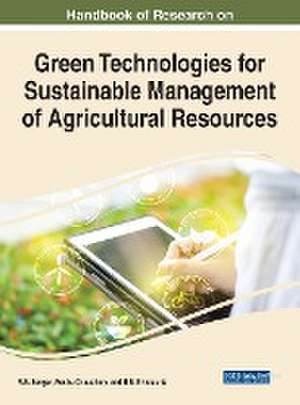 Handbook of Research on Green Technologies for Sustainable Management of Agricultural Resources de R. S. Sengar