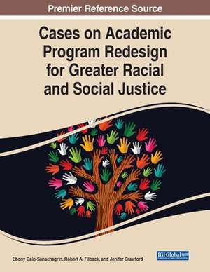 Cases on Academic Program Redesign for Greater Racial and Social Justice de Ebony Cain-Sanschagrin