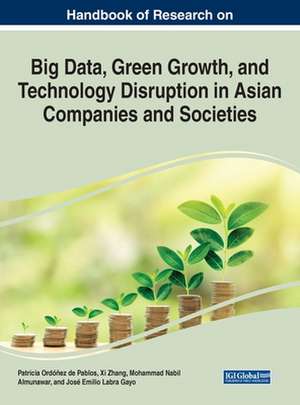 Handbook of Research on Big Data, Green Growth, and Technology Disruption in Asian Companies and Societies de Patricia Ordonez De Pablos