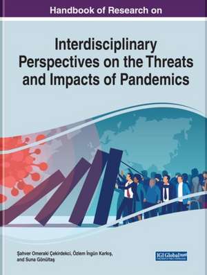 Handbook of Research on Interdisciplinary Perspectives on the Threats and Impacts of Pandemics de Suna Gönülta¿