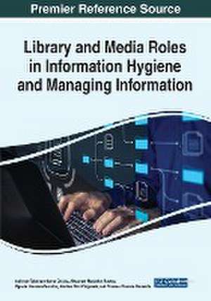 Library and Media Roles in Information Hygiene and Managing Information de Collence Takaingenhamo Chisita