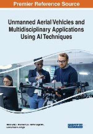 Unmanned Aerial Vehicles and Multidisciplinary Applications Using AI Techniques de Ahmed A. Elngar