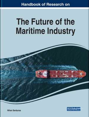 Handbook of Research on the Future of the Maritime Industry de Nihan Senbursa