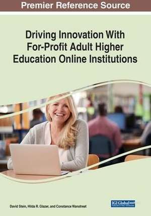 Driving Innovation With For-Profit Adult Higher Education Online Institutions de Hilda R. Glazer