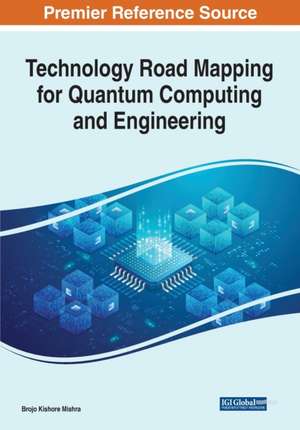 Technology Road Mapping for Quantum Computing and Engineering de Brojo Kishore Mishra