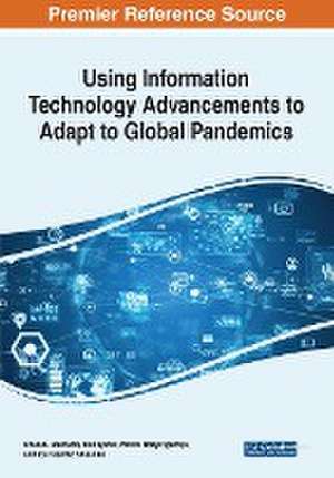 Using Information Technology Advancements to Adapt to Global Pandemics de Efosa C. Idemudia