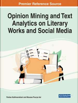 Handbook of Research on Opinion Mining and Text Analytics on Literary Works and Social Media de Pantea Keikhosrokiani