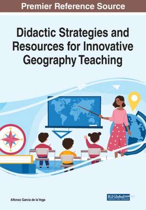 Didactic Strategies and Resources for Innovative Geography Teaching de Alfonso García de la Vega