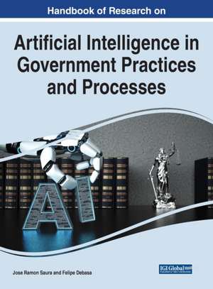 Handbook of Research on Artificial Intelligence in Government Practices and Processes de Felipe Debasa