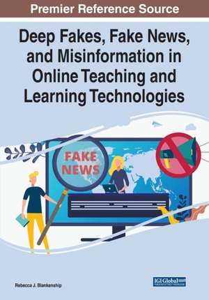 Deep Fakes, Fake News, and Misinformation in Online Teaching and Learning Technologies de Rebecca J. Blankenship