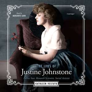 The Lives of Justine Johnstone Lib/E: Follies Star, Research Scientist, Social Activist de Kathleen Vestuto