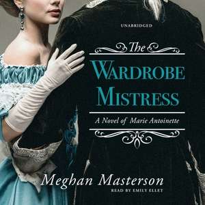 The Wardrobe Mistress: A Novel of Marie Antoinette de Meghan Masterson