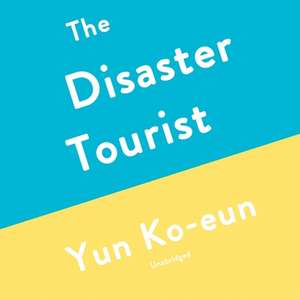 The Disaster Tourist de Yun Ko-Eun