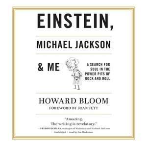 Einstein, Michael Jackson & Me: A Search for Soul in the Power Pits of Rock and Roll de Howard Bloom