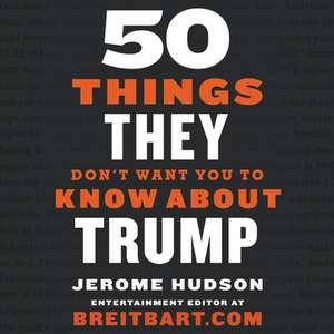 50 Things They Don't Want You to Know about Trump de Jerome Hudson