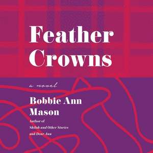 Feather Crowns de Bobbie Ann Mason